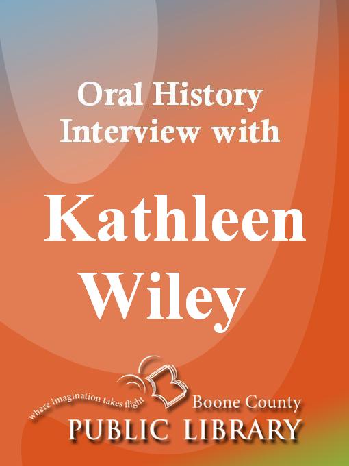 Title details for Oral History Interview with Kathleen Wiley by Kathleen Wiley - Available